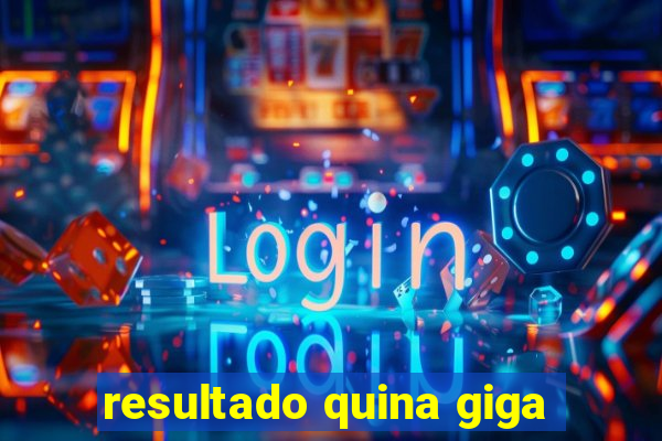 resultado quina giga